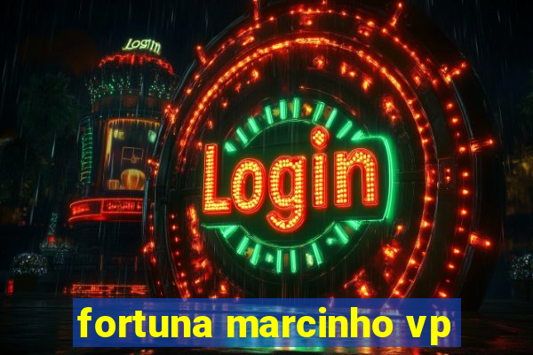 fortuna marcinho vp